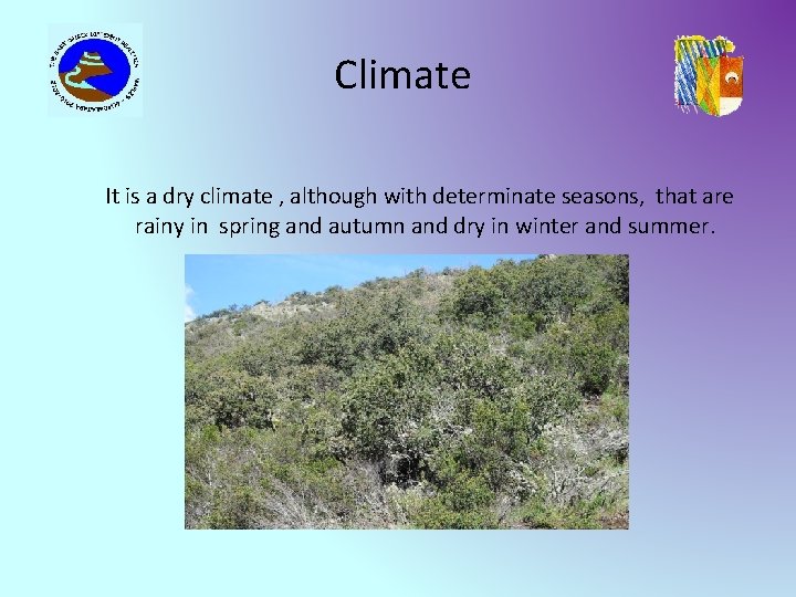 Climate It is a dry climate , although with determinate seasons, that are rainy