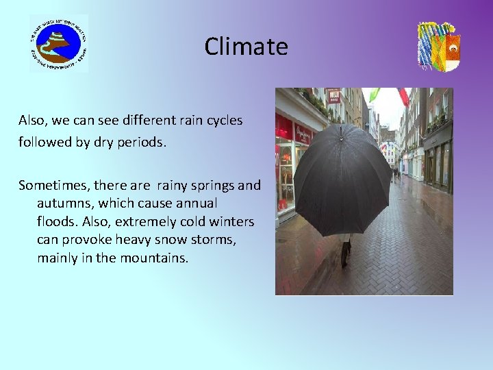 Climate Also, we can see different rain cycles followed by dry periods. Sometimes, there