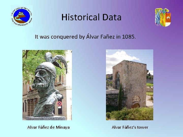 Historical Data It was conquered by Álvar Fañez in 1085. Alvar Fáñez de Minaya