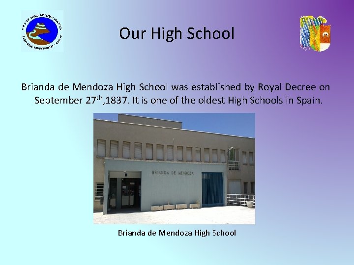 Our High School Brianda de Mendoza High School was established by Royal Decree on