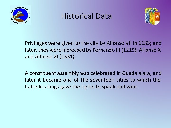Historical Data Privileges were given to the city by Alfonso VII in 1133; and