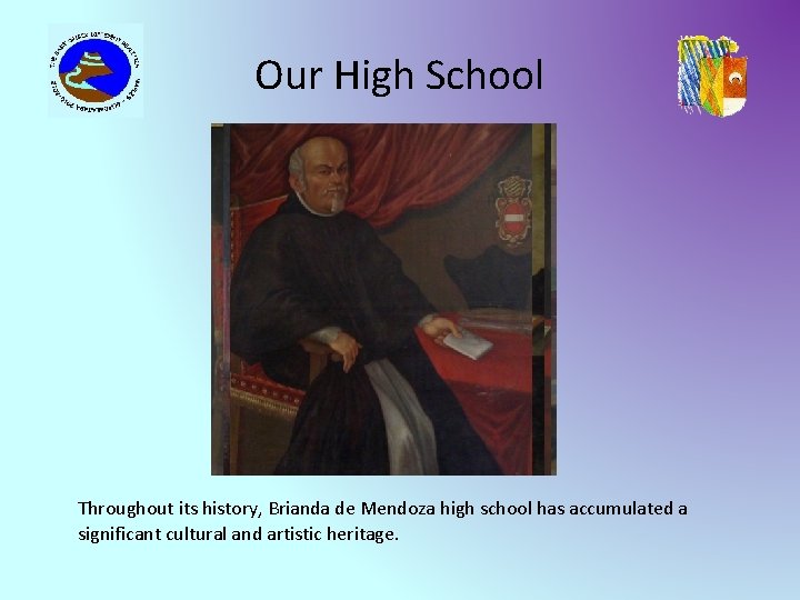 Our High School Throughout its history, Brianda de Mendoza high school has accumulated a