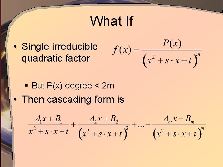 What If • Single irreducible quadratic factor § But P(x) degree < 2 m
