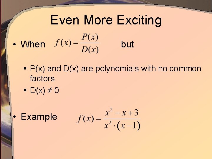 Even More Exciting • When but § P(x) and D(x) are polynomials with no
