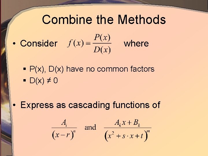 Combine the Methods • Consider where § P(x), D(x) have no common factors §