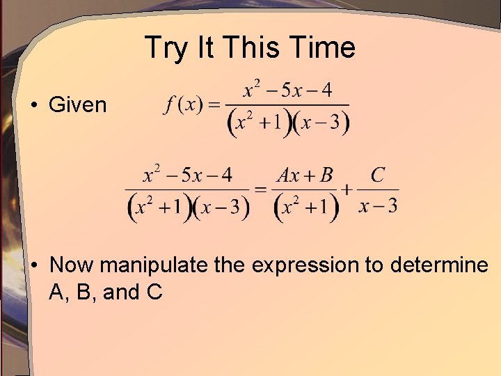Try It This Time • Given • Now manipulate the expression to determine A,