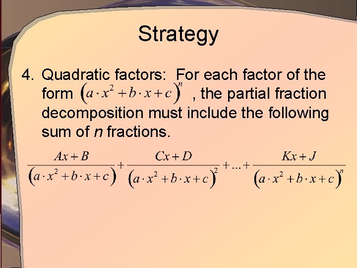 Strategy 4. Quadratic factors: For each factor of the form , the partial fraction