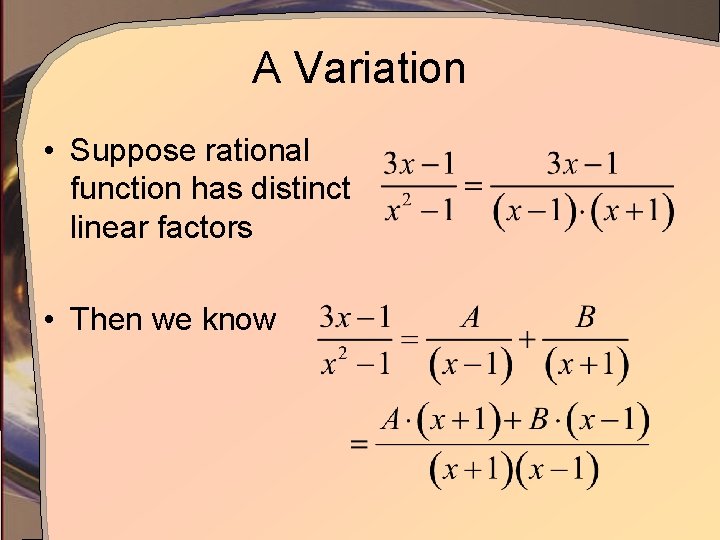 A Variation • Suppose rational function has distinct linear factors • Then we know