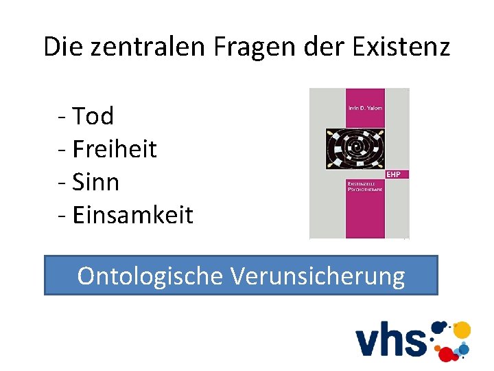 Die zentralen Fragen der Existenz - Tod - Freiheit - Sinn - Einsamkeit Ontologische