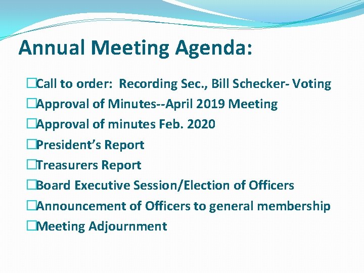 Annual Meeting Agenda: �Call to order: Recording Sec. , Bill Schecker- Voting �Approval of