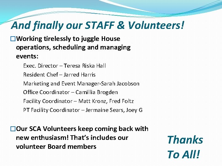 And finally our STAFF & Volunteers! �Working tirelessly to juggle House operations, scheduling and