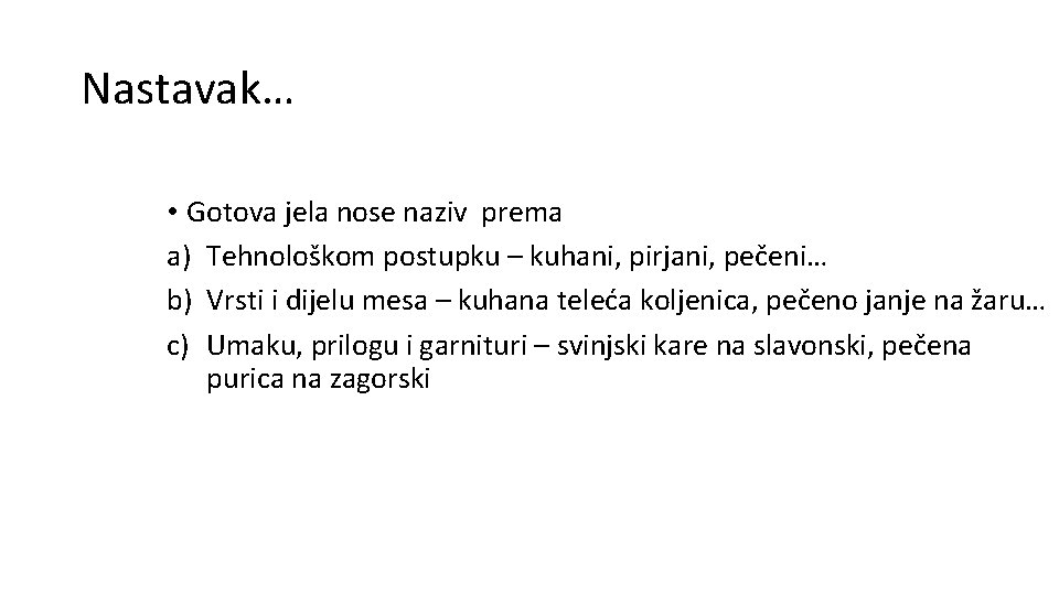 Nastavak… • Gotova jela nose naziv prema a) Tehnološkom postupku – kuhani, pirjani, pečeni…