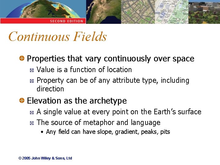 Continuous Fields Properties that vary continuously over space Value is a function of location