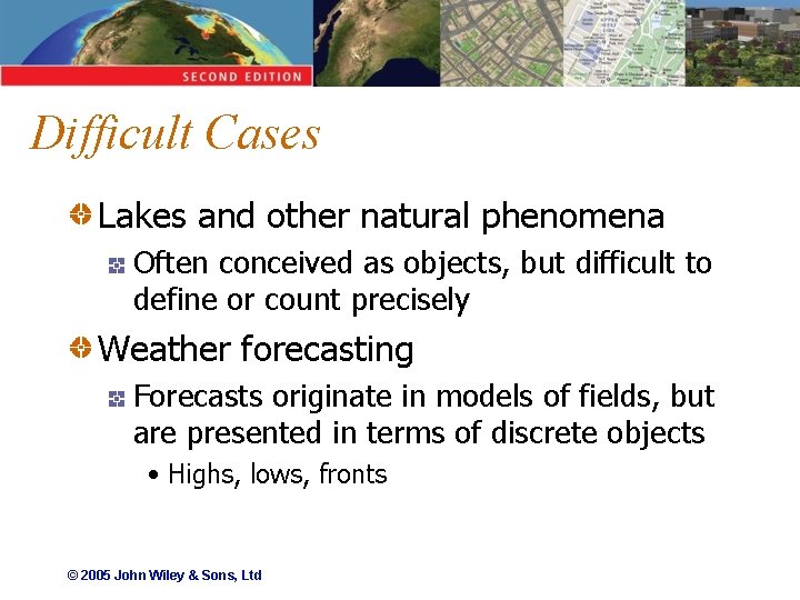Difficult Cases Lakes and other natural phenomena Often conceived as objects, but difficult to