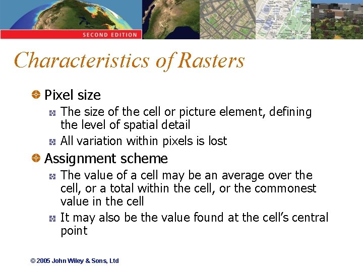 Characteristics of Rasters Pixel size The size of the cell or picture element, defining