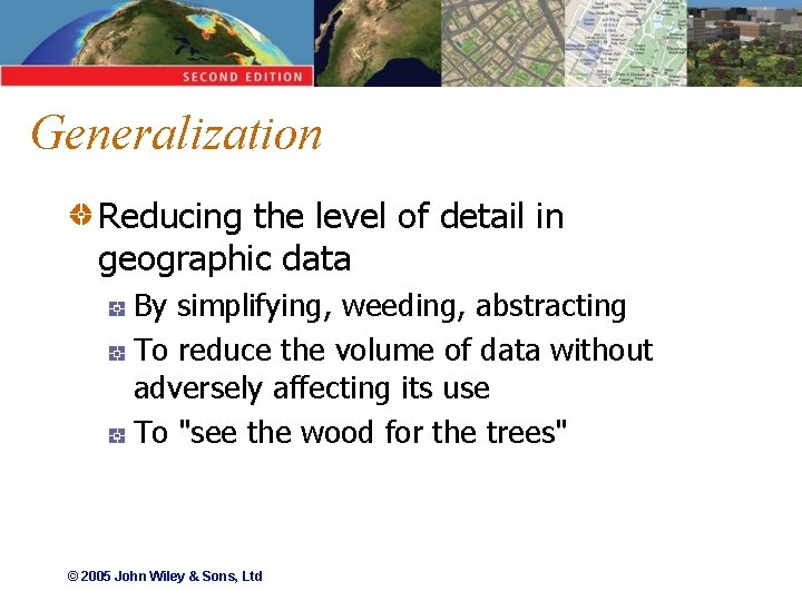 Generalization Reducing the level of detail in geographic data By simplifying, weeding, abstracting To