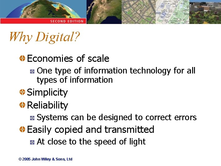 Why Digital? Economies of scale One type of information technology for all types of