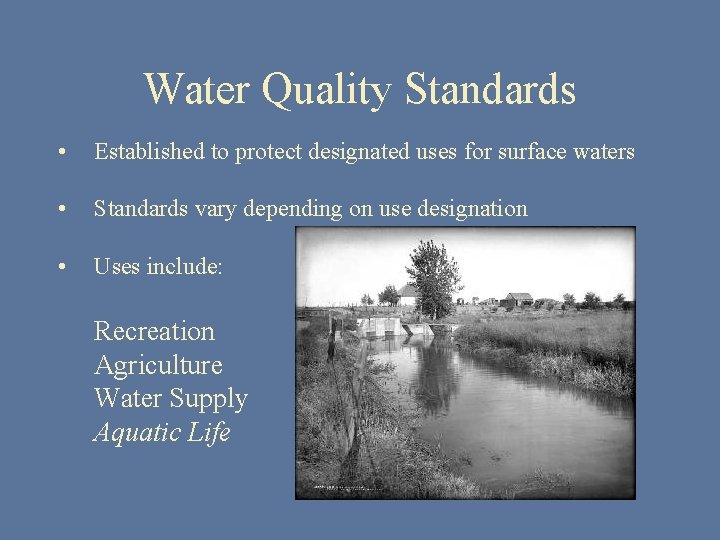 Water Quality Standards • Established to protect designated uses for surface waters • Standards