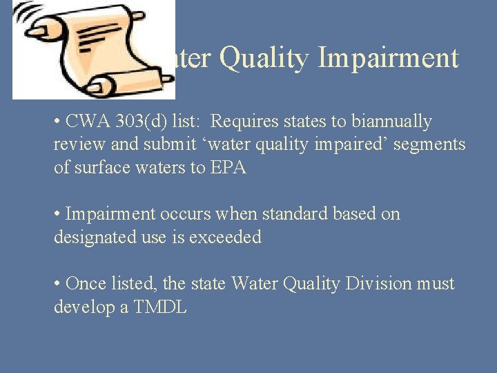 Water Quality Impairment • CWA 303(d) list: Requires states to biannually review and submit