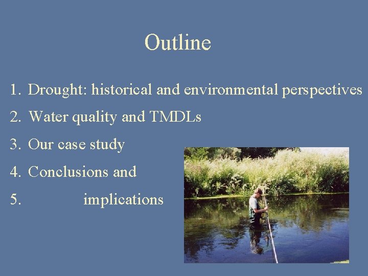 Outline 1. Drought: historical and environmental perspectives 2. Water quality and TMDLs 3. Our