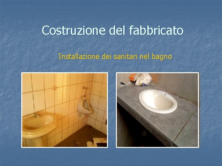 Costruzione del fabbricato Installazione dei sanitari nel bagno 