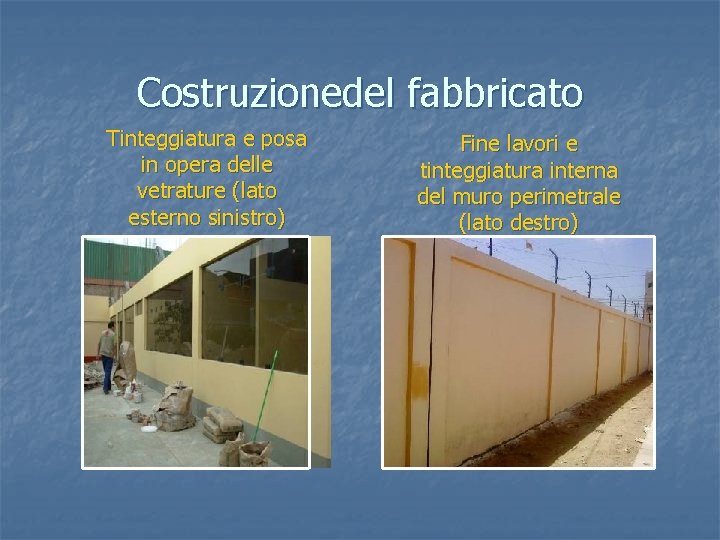 Costruzionedel fabbricato Tinteggiatura e posa in opera delle vetrature (lato esterno sinistro) Fine lavori