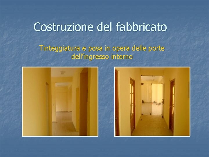 Costruzione del fabbricato Tinteggiatura e posa in opera delle porte dell’ingresso interno 