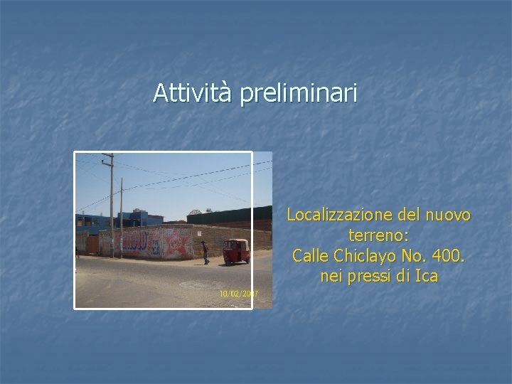 Attività preliminari Localizzazione del nuovo terreno: Calle Chiclayo No. 400. nei pressi di Ica