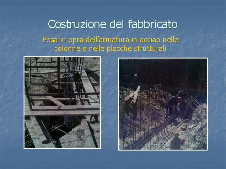 Costruzione del fabbricato Posa in opra dell’armatura in acciao nelle colonne e nelle placche