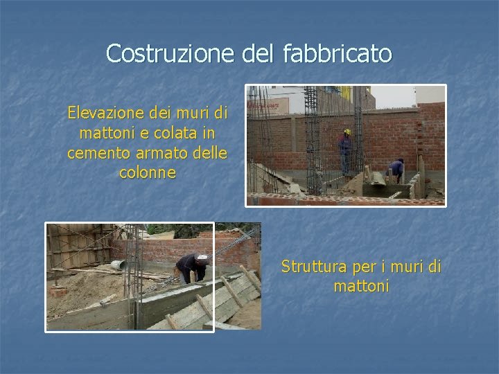 Costruzione del fabbricato Elevazione dei muri di mattoni e colata in cemento armato delle