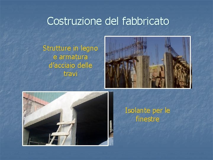 Costruzione del fabbricato Strutture in legno e armatura d’acciaio delle travi Isolante per le