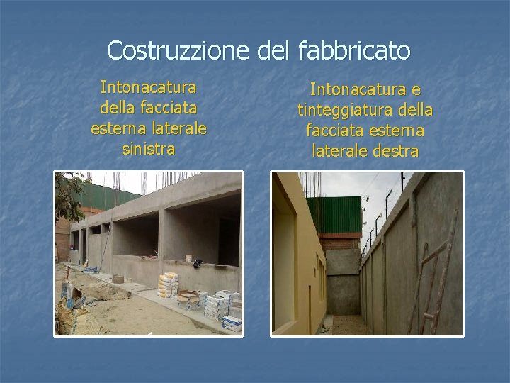 Costruzzione del fabbricato Intonacatura della facciata esterna laterale sinistra Intonacatura e tinteggiatura della facciata