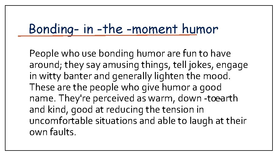 Bonding in the moment humor People who use bonding humor are fun to have