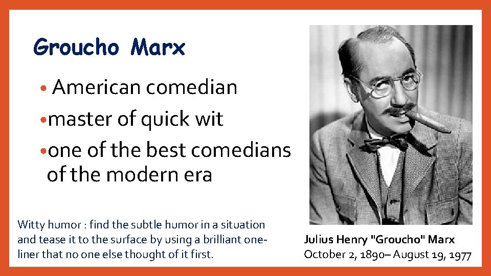 Groucho Marx • American comedian • master of quick wit • one of the