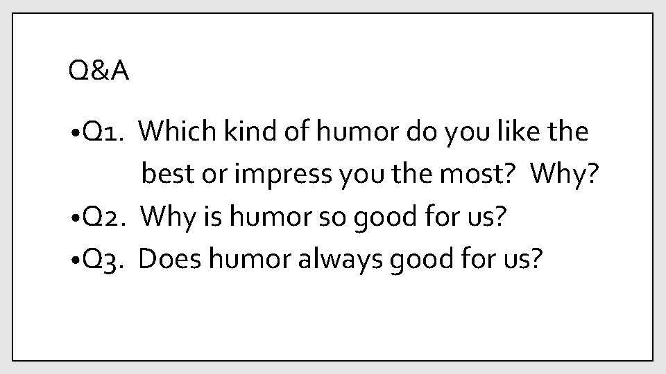 Q&A • Q 1. Which kind of humor do you like the best or