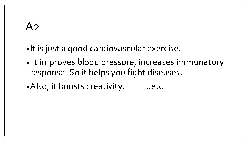 A 2 • It is just a good cardiovascular exercise. • It improves blood