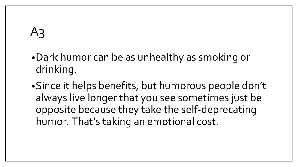 A 3 • Dark humor can be as unhealthy as smoking or drinking. •