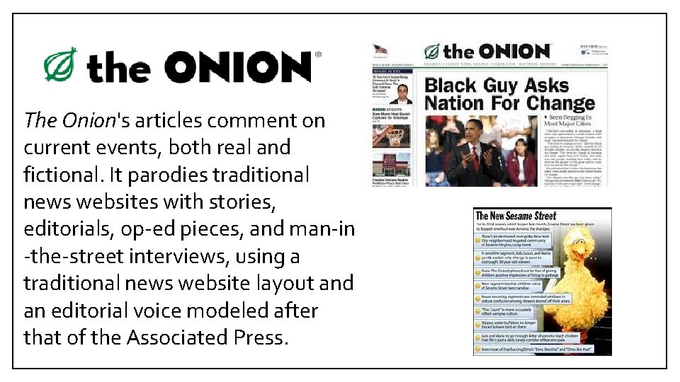 The Onion's articles comment on current events, both real and fictional. It parodies traditional