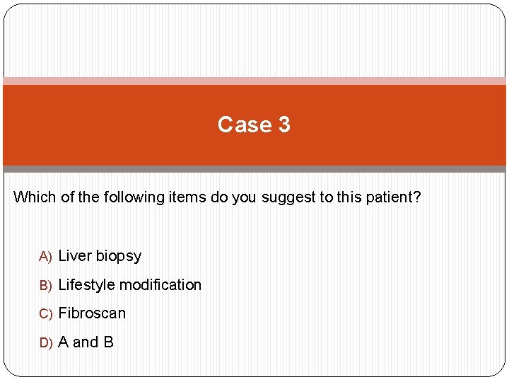 Case 3 Which of the following items do you suggest to this patient? A)