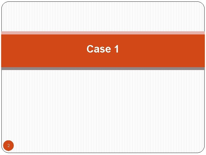 Case 1 2 