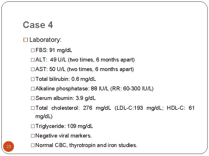 Case 4 � Laboratory: � FBS: 91 mg/d. L � ALT: 49 U/L (two