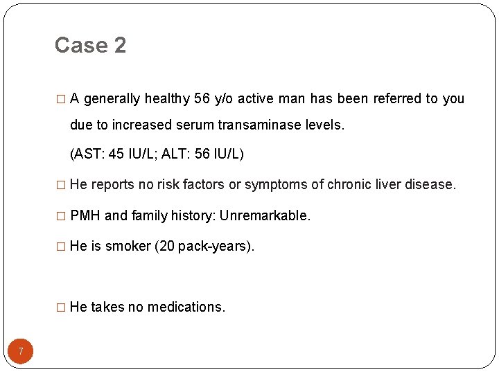 Case 2 � A generally healthy 56 y/o active man has been referred to