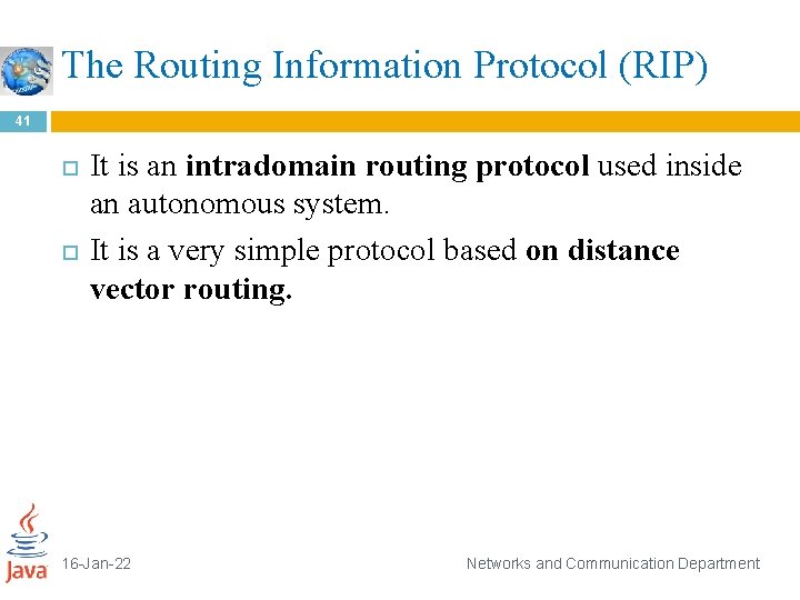 The Routing Information Protocol (RIP) 41 It is an intradomain routing protocol used inside