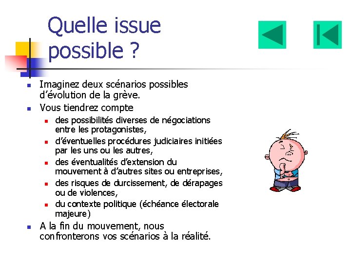 Quelle issue possible ? n n Imaginez deux scénarios possibles d’évolution de la grève.