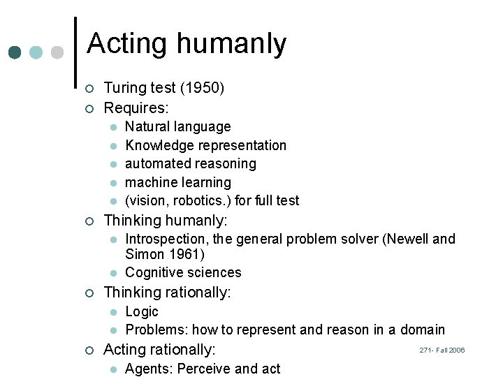 Acting humanly ¢ ¢ Turing test (1950) Requires: l l l ¢ Thinking humanly: