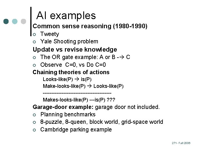 AI examples Common sense reasoning (1980 -1990) ¢ ¢ Tweety Yale Shooting problem Update