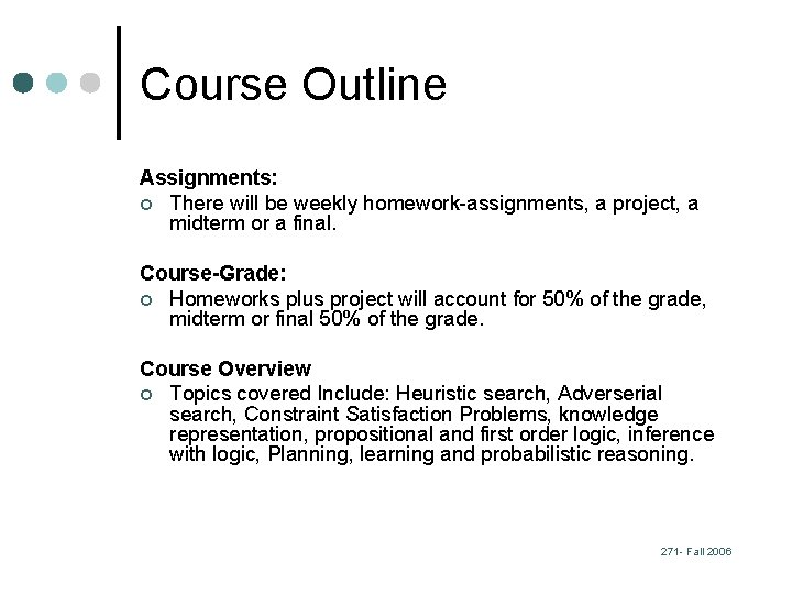 Course Outline Assignments: ¢ There will be weekly homework-assignments, a project, a midterm or