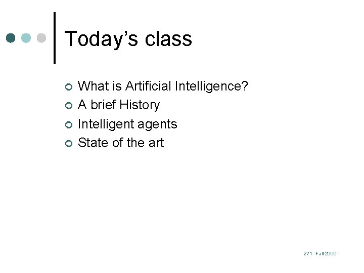 Today’s class ¢ ¢ What is Artificial Intelligence? A brief History Intelligent agents State