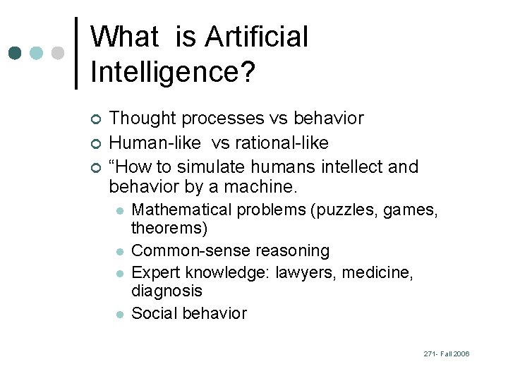 What is Artificial Intelligence? ¢ ¢ ¢ Thought processes vs behavior Human-like vs rational-like