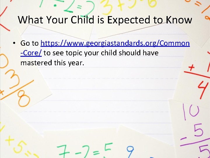 What Your Child is Expected to Know • Go to https: //www. georgiastandards. org/Common